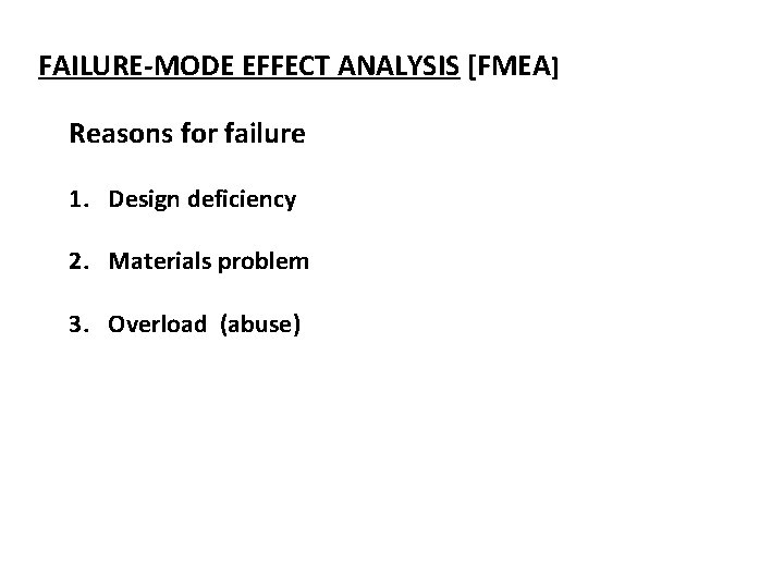 FAILURE-MODE EFFECT ANALYSIS [FMEA] Reasons for failure 1. Design deficiency 2. Materials problem 3.