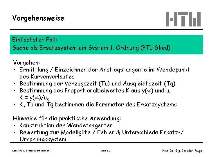 Vorgehensweise Einfachster Fall: Suche als Ersatzsystem ein System 1. Ordnung (PT 1 -Glied) Vorgehen: