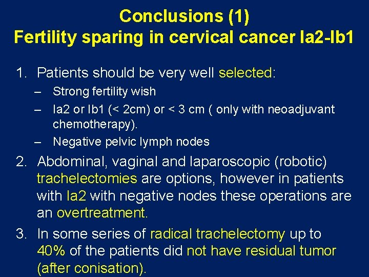 Conclusions (1) Fertility sparing in cervical cancer Ia 2 -Ib 1 1. Patients should