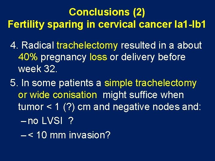 Conclusions (2) Fertility sparing in cervical cancer Ia 1 -Ib 1 4. Radical trachelectomy