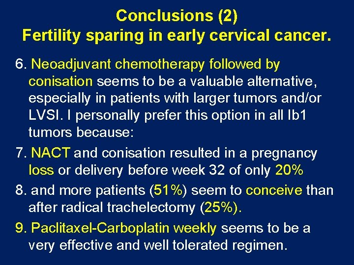 Conclusions (2) Fertility sparing in early cervical cancer. 6. Neoadjuvant chemotherapy followed by conisation