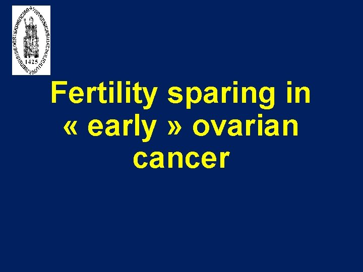 Fertility sparing in « early » ovarian cancer 