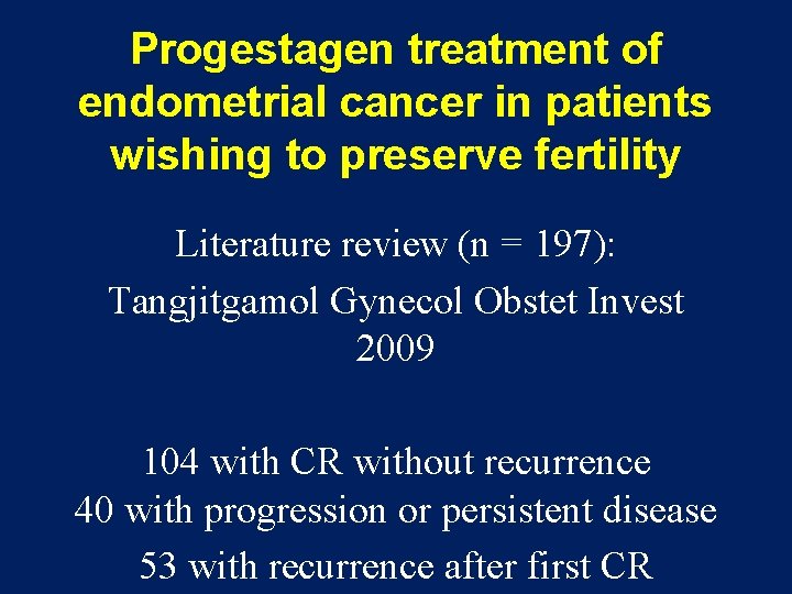 Progestagen treatment of endometrial cancer in patients wishing to preserve fertility Literature review (n