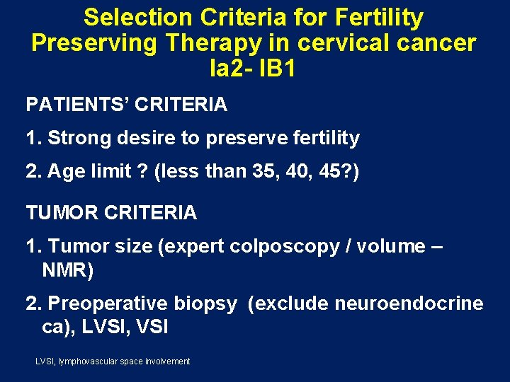 Selection Criteria for Fertility Preserving Therapy in cervical cancer Ia 2 - IB 1