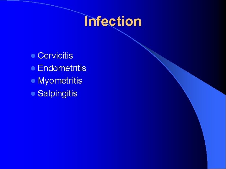 Infection l Cervicitis l Endometritis l Myometritis l Salpingitis 