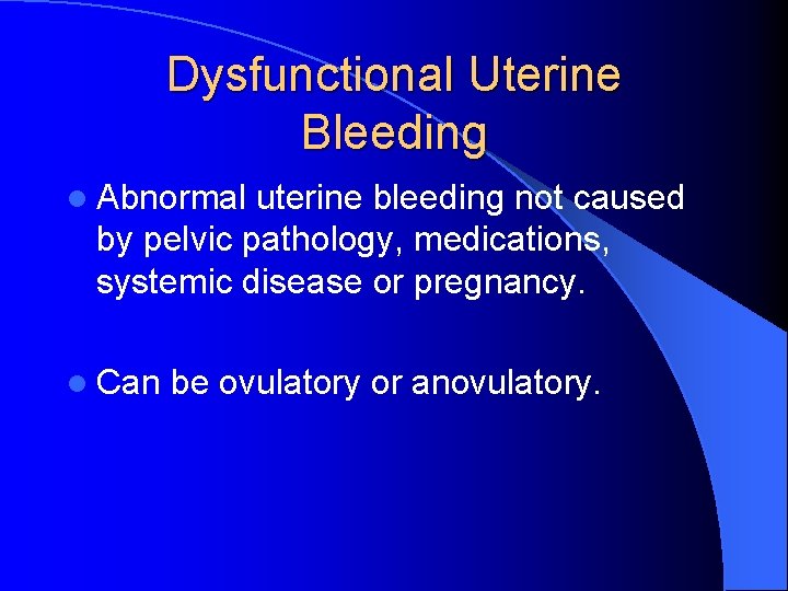 Dysfunctional Uterine Bleeding l Abnormal uterine bleeding not caused by pelvic pathology, medications, systemic