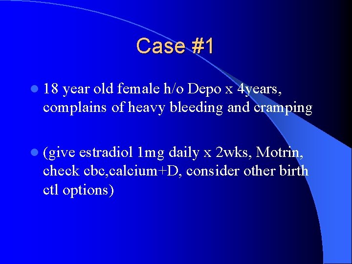 Case #1 l 18 year old female h/o Depo x 4 years, complains of