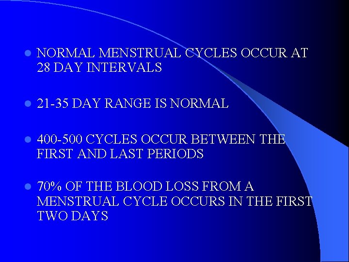 l NORMAL MENSTRUAL CYCLES OCCUR AT 28 DAY INTERVALS l 21 -35 DAY RANGE