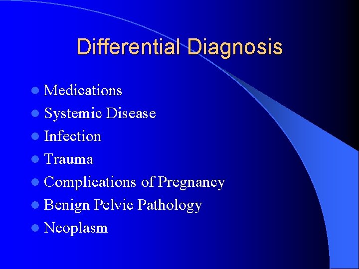 Differential Diagnosis l Medications l Systemic Disease l Infection l Trauma l Complications of