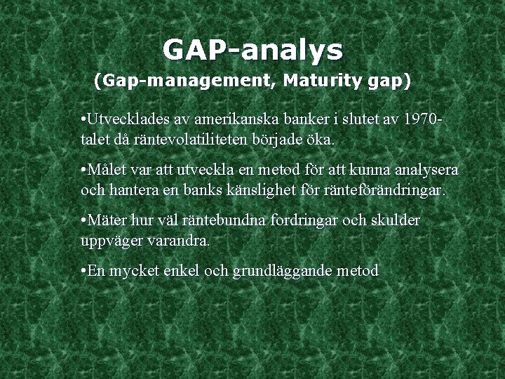 GAP-analys (Gap-management, Maturity gap) • Utvecklades av amerikanska banker i slutet av 1970 talet