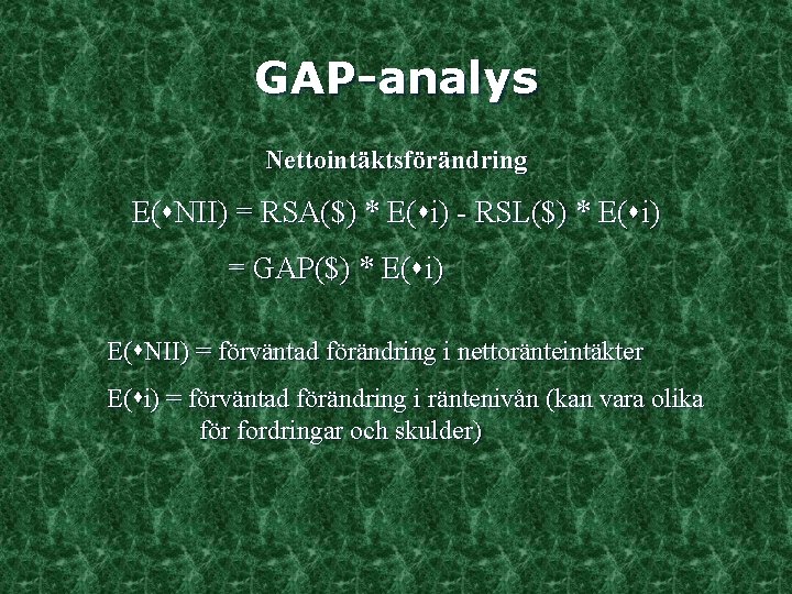 GAP-analys Nettointäktsförändring E( NII) = RSA($) * E( i) - RSL($) * E( i)