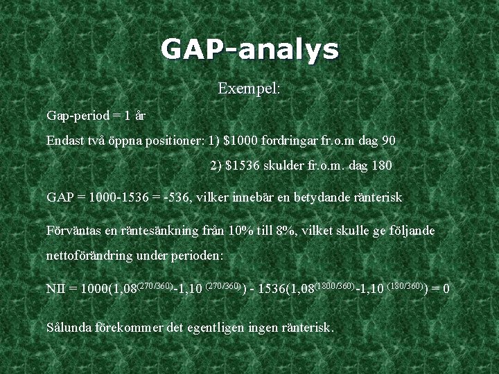 GAP-analys Exempel: Gap-period = 1 år Endast två öppna positioner: 1) $1000 fordringar fr.