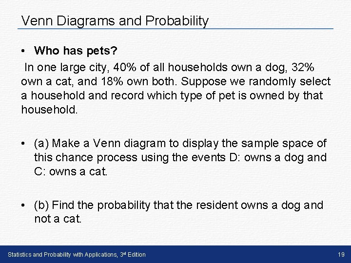 Venn Diagrams and Probability • Who has pets? In one large city, 40% of Venn Diagrams and Probability • Who has pets? In one large city, 40% of