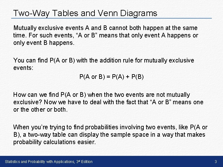 Two-Way Tables and Venn Diagrams Mutually exclusive events A and B cannot both happen Two-Way Tables and Venn Diagrams Mutually exclusive events A and B cannot both happen