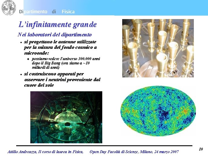 L’infinitamente grande Nei laboratori del dipartimento l si progettano le antenne utilizzate per la