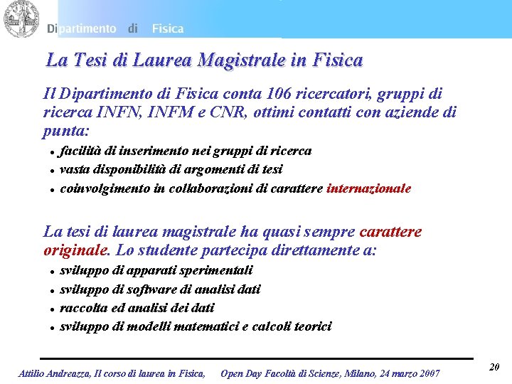 La Tesi di Laurea Magistrale in Fisica Il Dipartimento di Fisica conta 106 ricercatori,