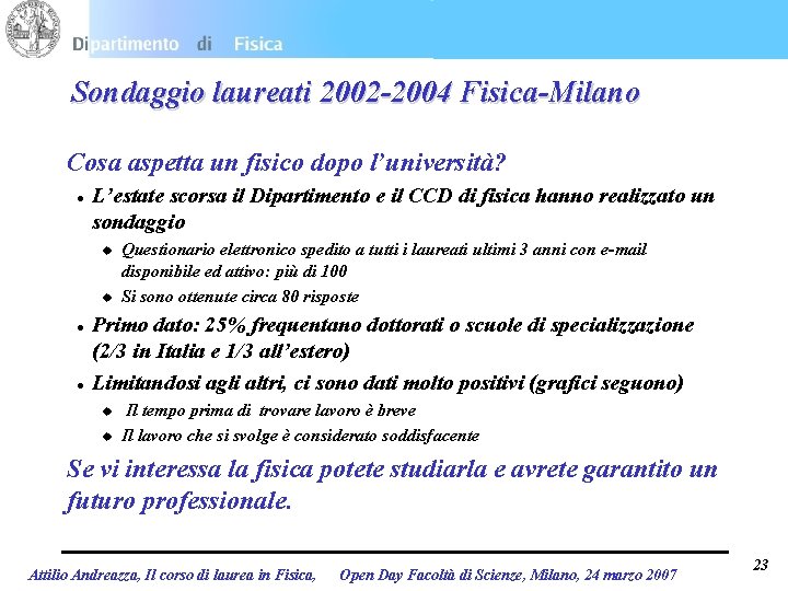 Sondaggio laureati 2002 -2004 Fisica-Milano Cosa aspetta un fisico dopo l’università? l L’estate scorsa