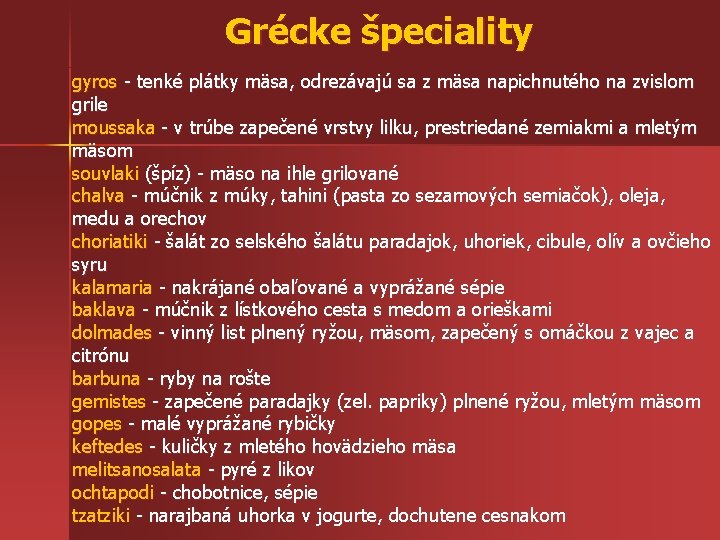 Grécke špeciality gyros - tenké plátky mäsa, odrezávajú sa z mäsa napichnutého na zvislom