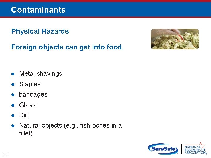 Contaminants Physical Hazards Foreign objects can get into food. 1 -10 l Metal shavings