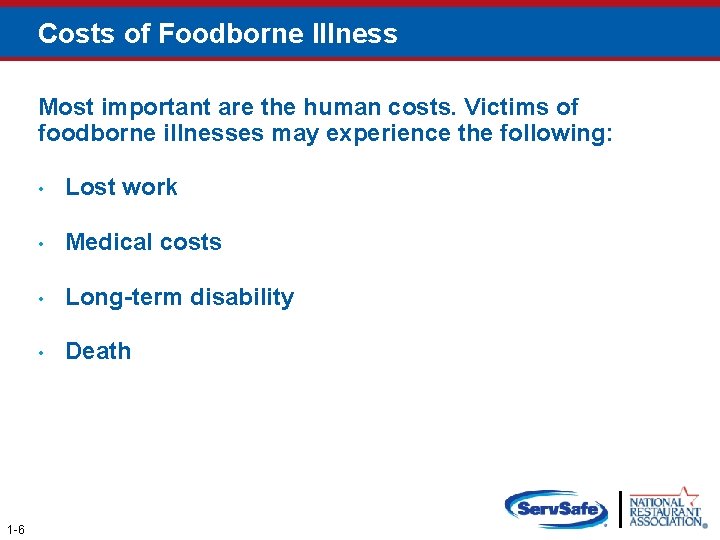 Costs of Foodborne Illness Most important are the human costs. Victims of foodborne illnesses