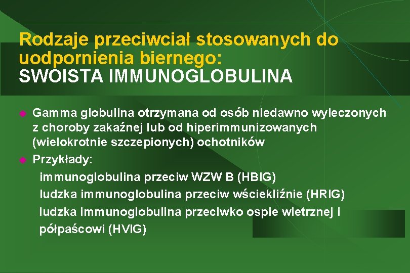 Rodzaje przeciwciał stosowanych do uodpornienia biernego: SWOISTA IMMUNOGLOBULINA u u Gamma globulina otrzymana od