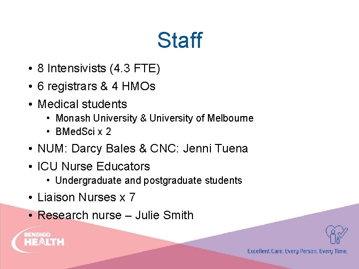 Staff • 8 Intensivists (4. 3 FTE) • 6 registrars & 4 HMOs •