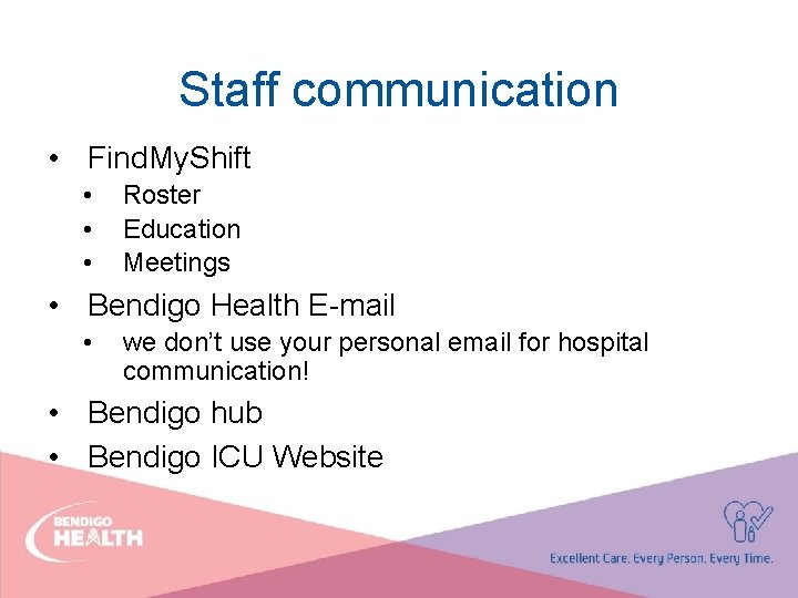 Staff communication • Find. My. Shift • • • Roster Education Meetings • Bendigo