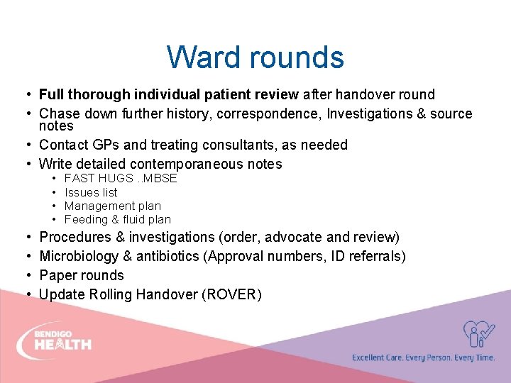 Ward rounds • Full thorough individual patient review after handover round • Chase down