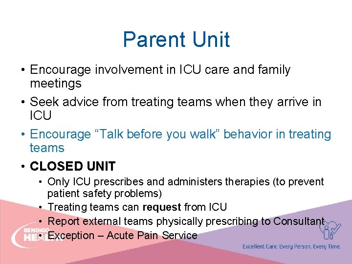 Parent Unit • Encourage involvement in ICU care and family meetings • Seek advice