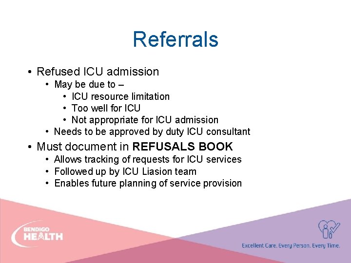 Referrals • Refused ICU admission • May be due to – • ICU resource