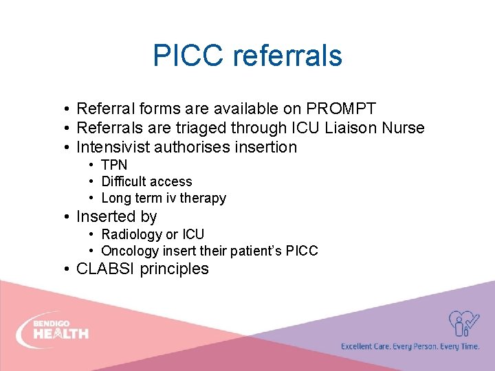 PICC referrals • Referral forms are available on PROMPT • Referrals are triaged through