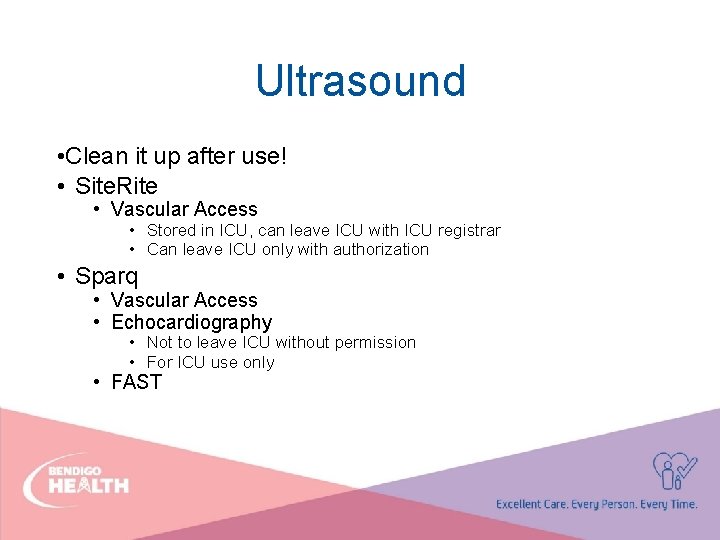 Ultrasound • Clean it up after use! • Site. Rite • Vascular Access •