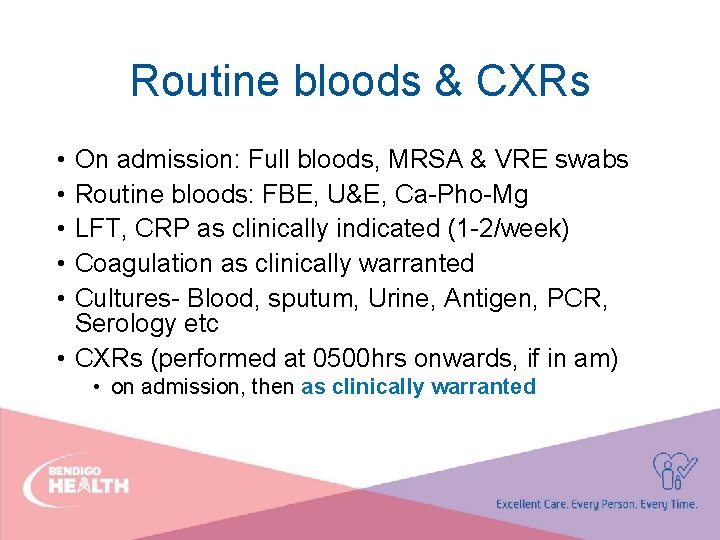 Routine bloods & CXRs • • • On admission: Full bloods, MRSA & VRE