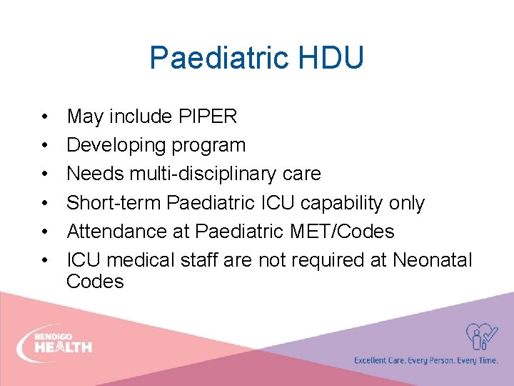 Paediatric HDU • • • May include PIPER Developing program Needs multi-disciplinary care Short-term