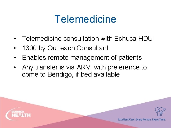 Telemedicine • • Telemedicine consultation with Echuca HDU 1300 by Outreach Consultant Enables remote