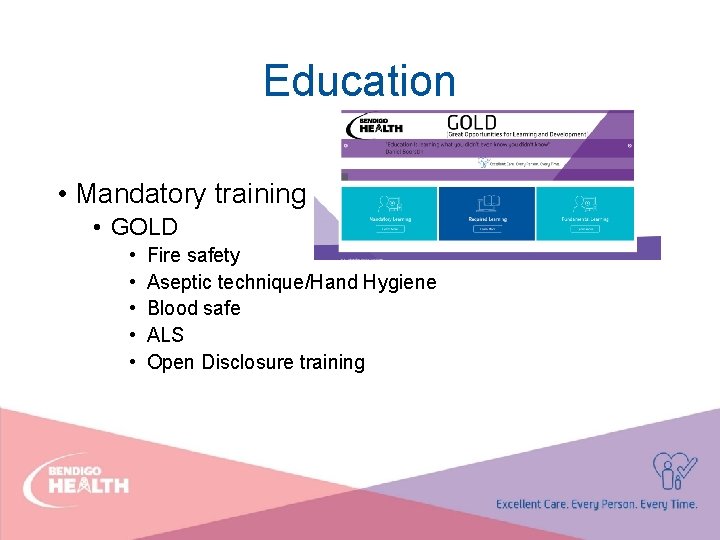 Education • Mandatory training • GOLD • • • Fire safety Aseptic technique/Hand Hygiene