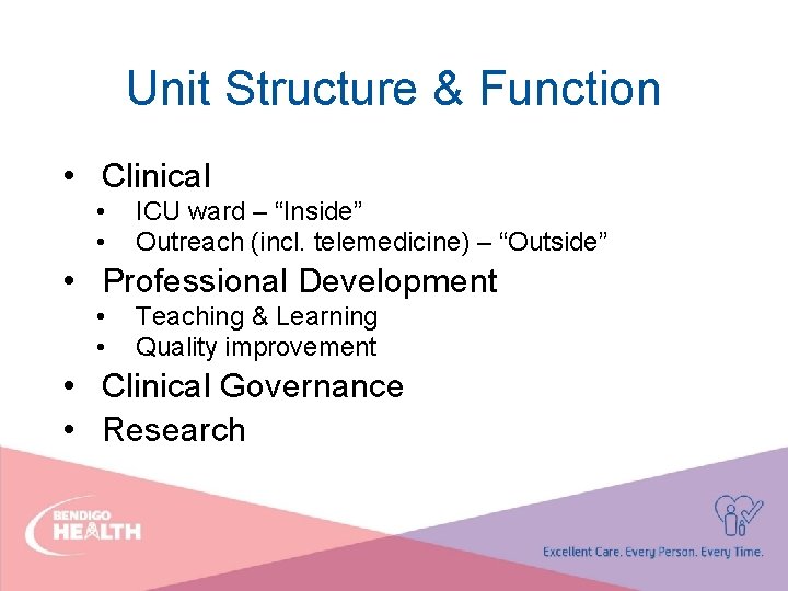 Unit Structure & Function • Clinical • • ICU ward – “Inside” Outreach (incl.