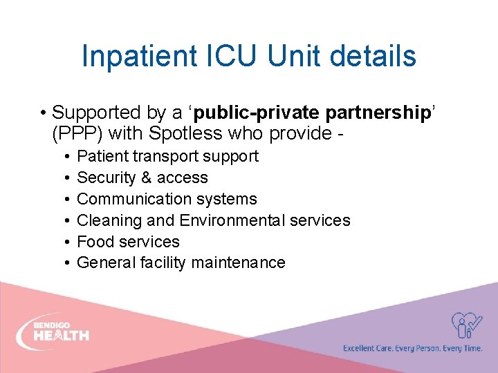 Inpatient ICU Unit details • Supported by a ‘public-private partnership’ (PPP) with Spotless who