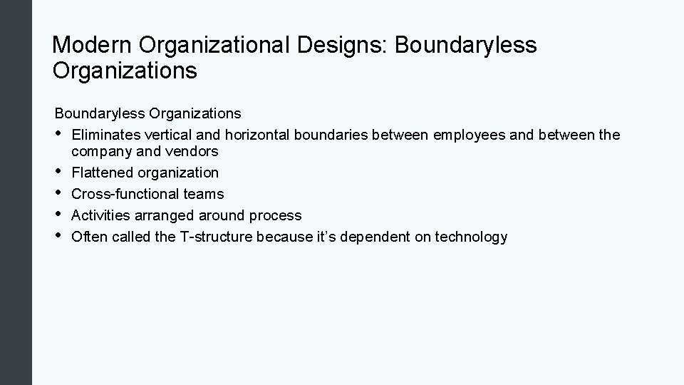 Modern Organizational Designs: Boundaryless Organizations • Eliminates vertical and horizontal boundaries between employees and
