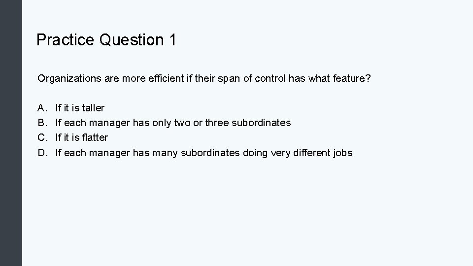 Practice Question 1 Organizations are more efficient if their span of control has what Practice Question 1 Organizations are more efficient if their span of control has what