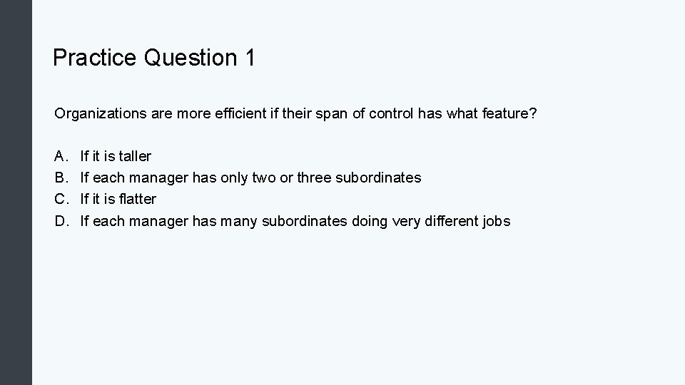 Practice Question 1 Organizations are more efficient if their span of control has what