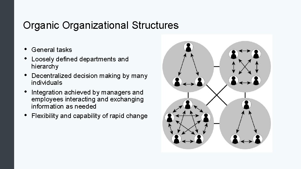 Organic Organizational Structures • • • General tasks Loosely defined departments and hierarchy Decentralized