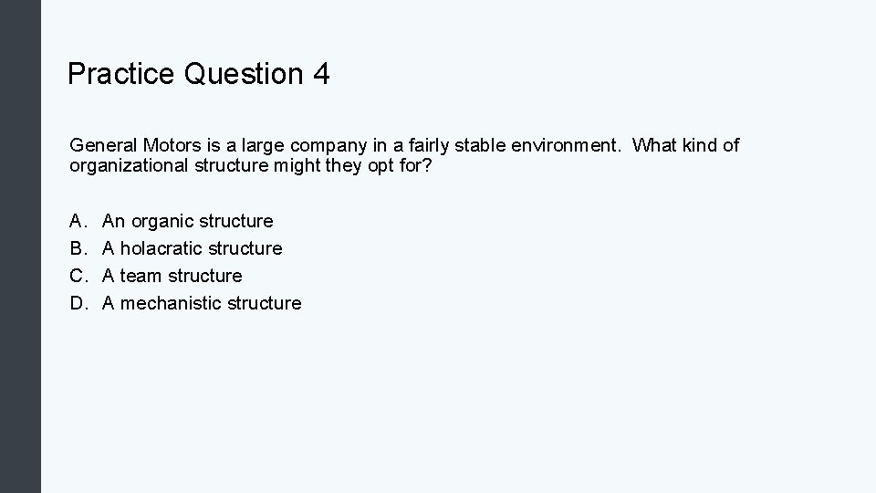 Practice Question 4 General Motors is a large company in a fairly stable environment. Practice Question 4 General Motors is a large company in a fairly stable environment.
