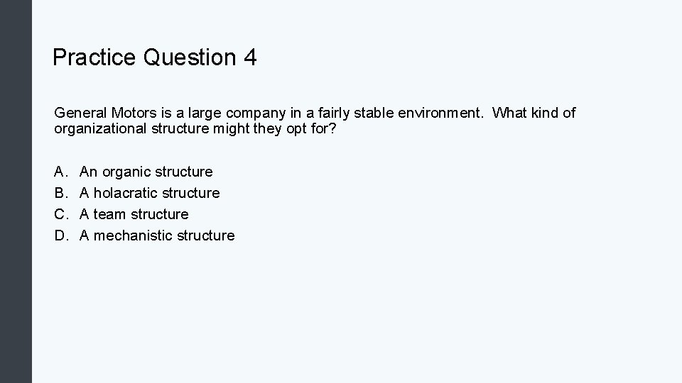 Practice Question 4 General Motors is a large company in a fairly stable environment.