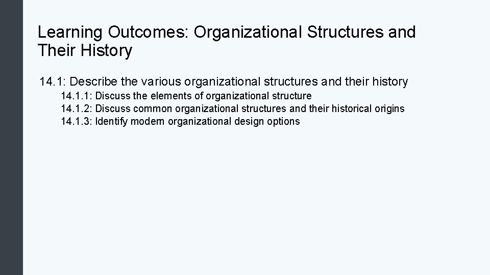 Learning Outcomes: Organizational Structures and Their History 14. 1: Describe the various organizational structures Learning Outcomes: Organizational Structures and Their History 14. 1: Describe the various organizational structures