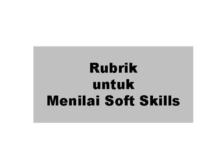 Rubrik untuk Menilai Soft Skills 