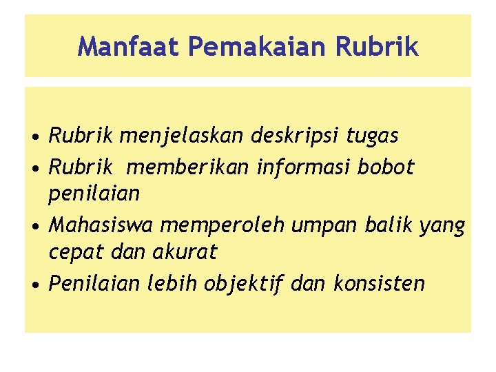 Manfaat Pemakaian Rubrik • Rubrik menjelaskan deskripsi tugas • Rubrik memberikan informasi bobot penilaian