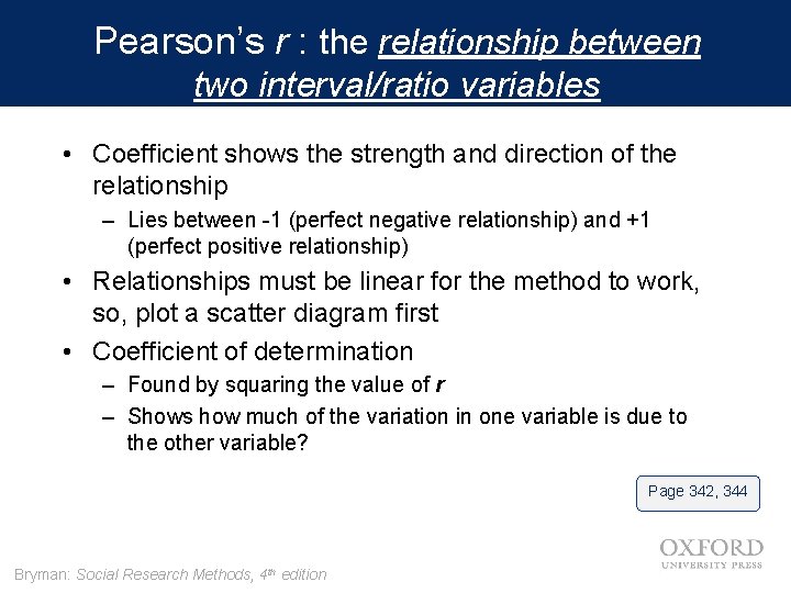 Pearson’s r : the relationship between two interval/ratio variables • Coefficient shows the strength