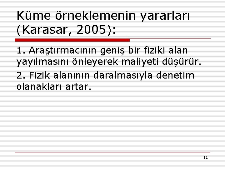 Küme örneklemenin yararları (Karasar, 2005): 1. Araştırmacının geniş bir fiziki alan yayılmasını önleyerek maliyeti