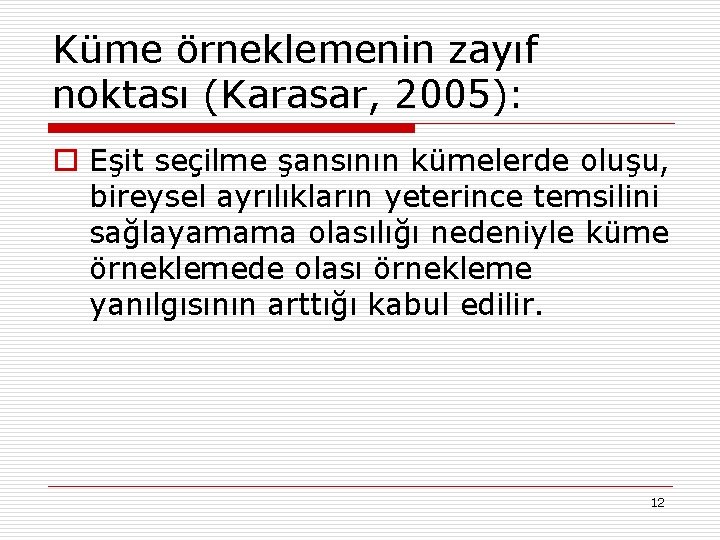 Küme örneklemenin zayıf noktası (Karasar, 2005): o Eşit seçilme şansının kümelerde oluşu, bireysel ayrılıkların